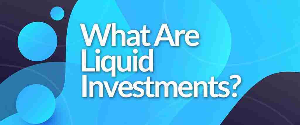 What Are Liquid Investments?